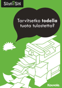 Siisti Sitin julliste, jossa tulostinlaite sylkee tulosteita silmät pyöreänä. Siili kysyy vieressä: Tarvitsetko todella tuota tulostetta?