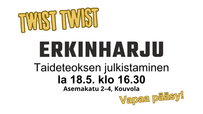 Teksti Twist Twist Erkinharju. Taideteoksen julkistaminen la 18.5. klo 16.30